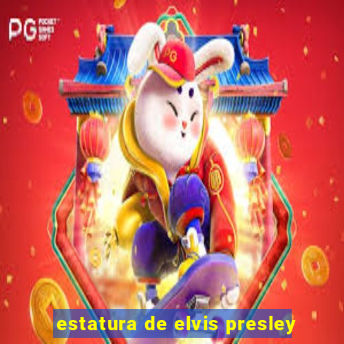 estatura de elvis presley